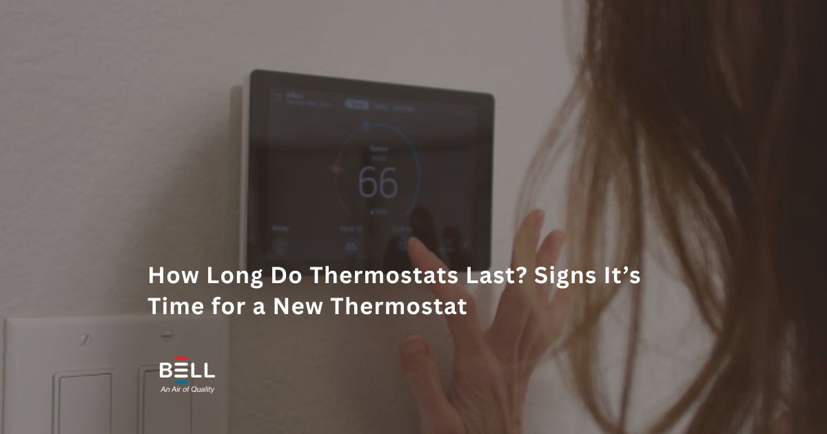 How Long Do Thermostats Last? Signs It’s Time for a New Thermostat